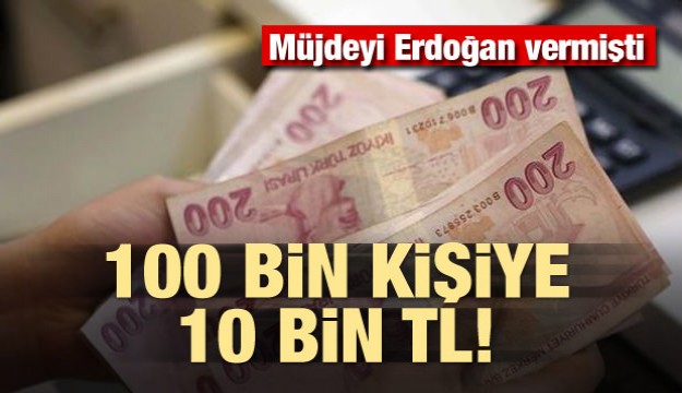 100 bin kişiye 10 bin lira! Müjdeyi Erdoğan vermişti