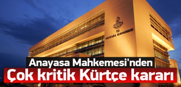 Anayasa Mahkemesi'nden flaş Kürtçe kararı