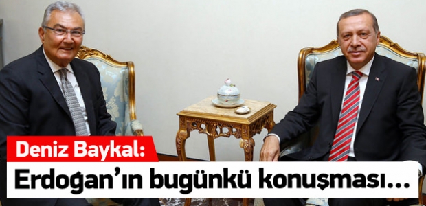 Baykal: Erdoğan'ın konuşmaları memnuniyet verici
