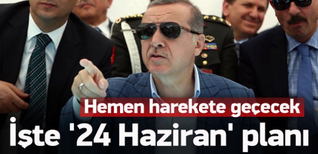 Erdoğan'ın 24 Haziran planı hazır