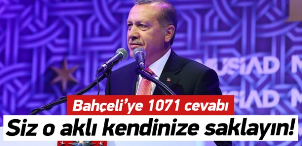 Erdoğan: Siz o aklı kendinize saklayın!