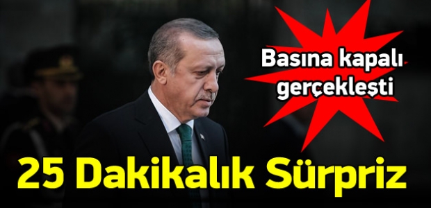 Erdoğan'dan 25 dakikalık süpriz görüşme