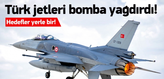 Türk jetleri bomba yağdırdı!