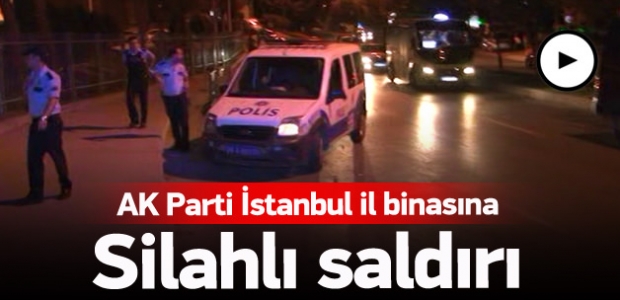 AK Parti İstanbul İl Başkanlığına silahlı saldırı