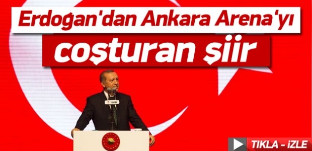Erdoğan'dan Ankara Arena'yı coşturan şiir