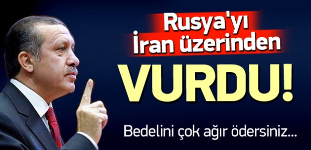 Erdoğan, Rusya'yı İran üzerinden vurdu