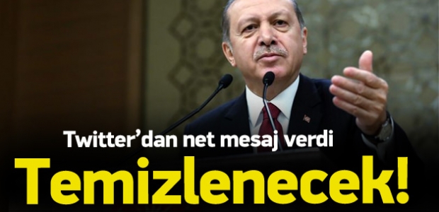 Erdoğan'dan net mesaj: Temizlenecek