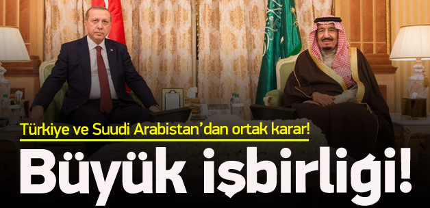 Türkiye ve Arabistan'dan ortak karar!