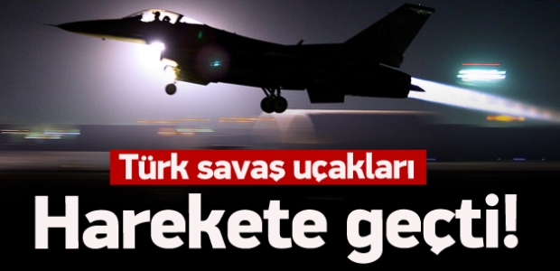 Türk savaş uçakları harekete geçti