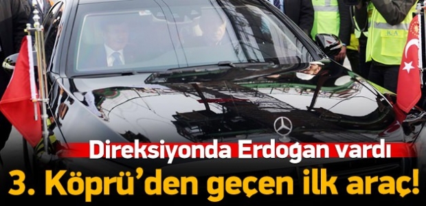 Erdoğan 3. köprüden makam aracıyla da geçti