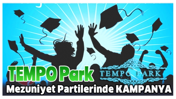 Tempo Park Mezuniyet Partileri Kampanyası Başladı