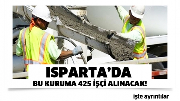 Isparta'da Bu Kuruma 425 İşçi Alınacak!