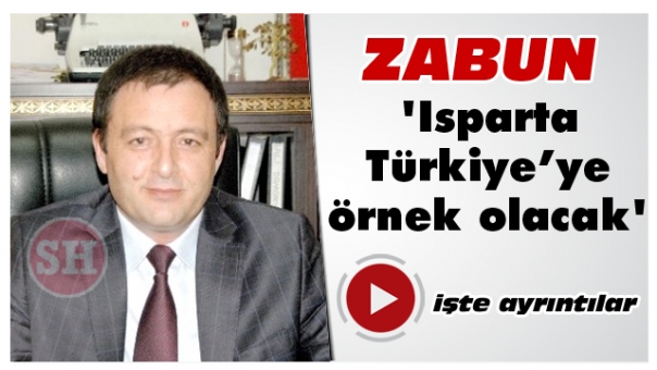 Osman Zabun ''Isparta Türkiye’ye örnek olacak''