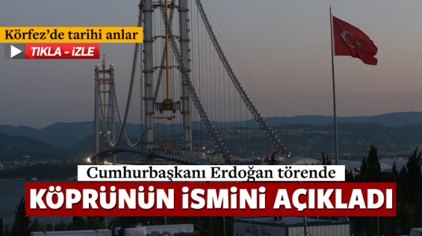 Cumhurbaşkanı Erdoğan köprünün ismini açıkladı!
