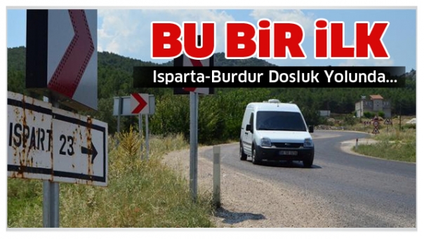 Isparta-Burdur Yolunda Flaş Gelişme Türkiye'de Bir İlk!