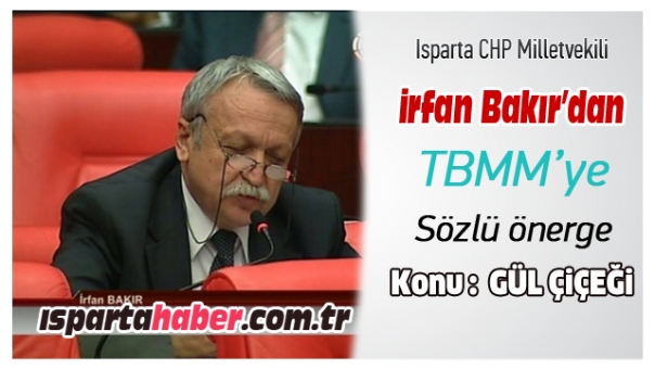 Isparta CHP  Milletvekili İrfan Bakır'dan TBMM'ye Soru Önergesi