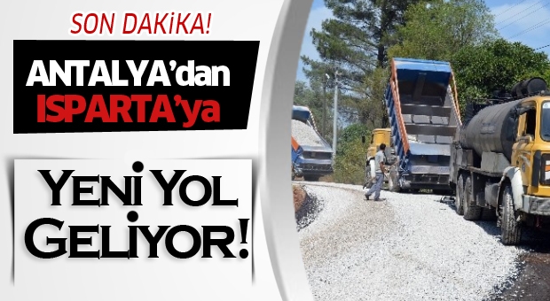 Antalya'dan Isparta'ya Yeni Yol Yapılacak!