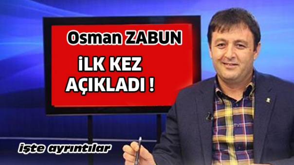 AK Parti İl Başkanı Osman Zabun, İlk Kez Açıkladı!