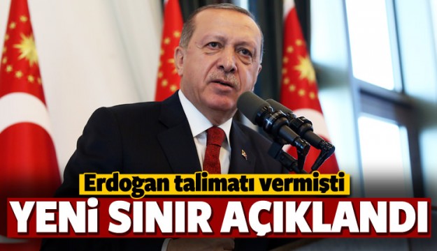 Erdoğan talimat vermişti! İşte yeni sınır!