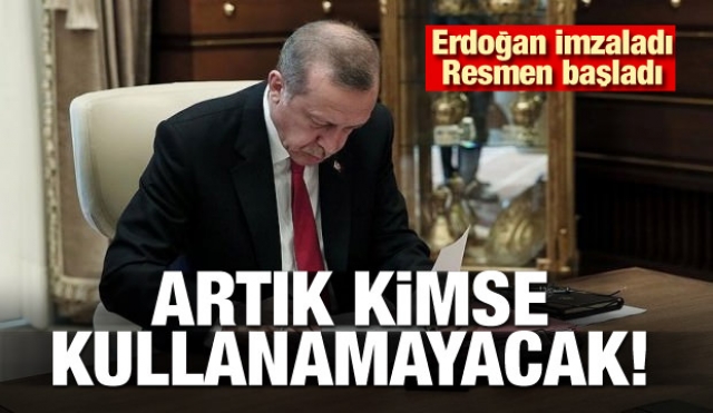 Erdoğan imzaladı! Artık kimse kullanamayacak
