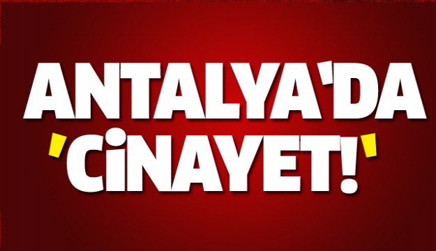Antalya'da cinayet!