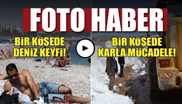 Antalya'nın bir köşesinde deniz keyfi, diğer köşesinde 5 metre karla mücadele