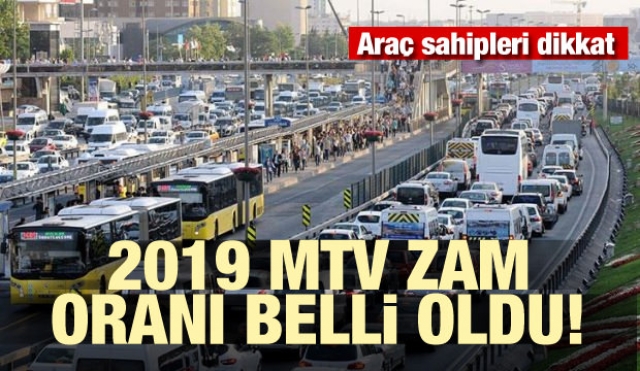 Araç sahipleri dikkat! 2019 MTV zam oranları belli oldu