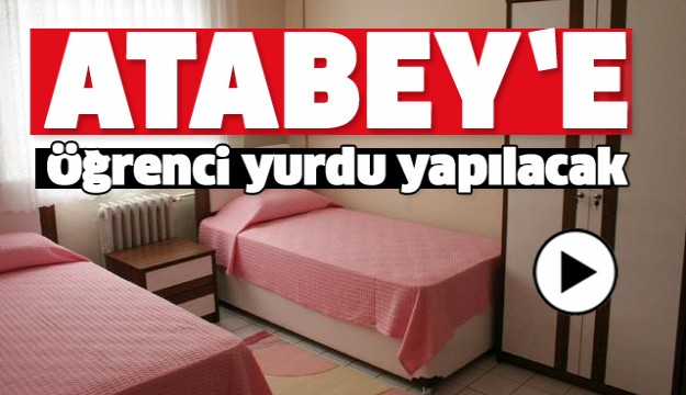 ATABEY'E ÖĞRENCİ PANSİYONU YAPILACAK!