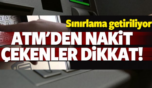 ATM'LERE SINIRLAMA GELİYOR...