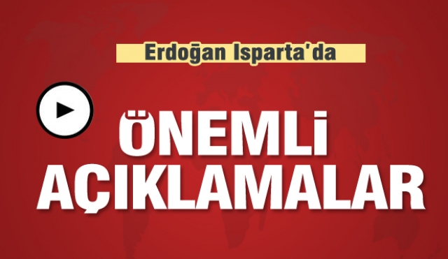 ​Başkan Erdoğan'dan Isparta'da önemli açıklamalar