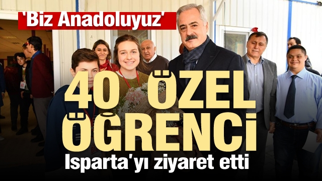 ''Biz Anadoluyuz'' Gaziantep’ten gelen 40 öğrenci Isparta’da...