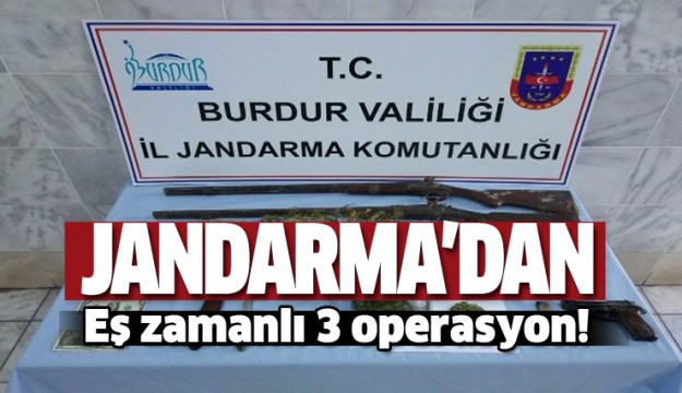Burdur Jandarma’dan eş zamanlı 3 operasyon!
