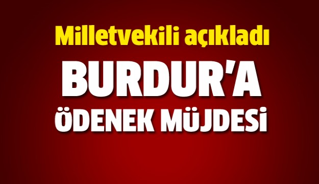 BURDUR'A ÖDENEK MÜJDESİ