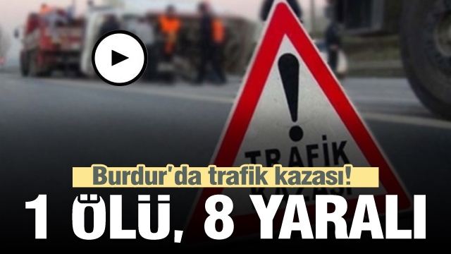 Burdur'da trafik kazası: 1 ölü, 8 yaralı