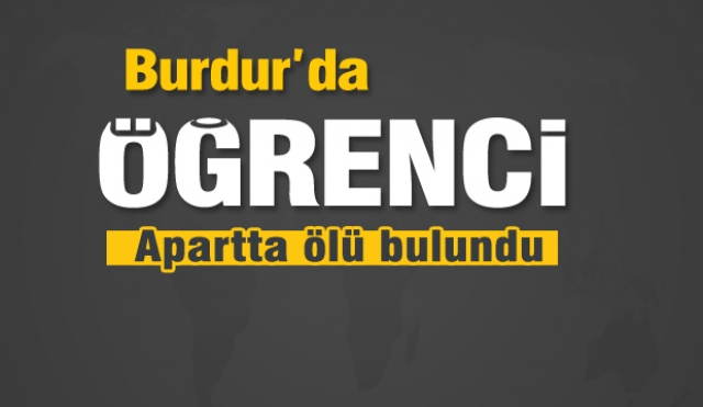 Burdur'da üniversite öğrencisi ölü bulundu
