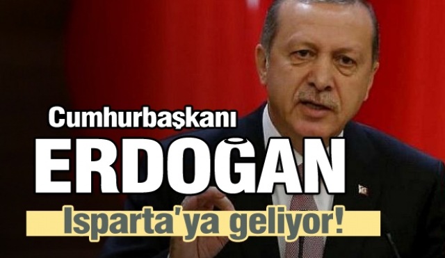 Cumhurbaşkanı Erdoğan Isparta'ya Gelecek!
