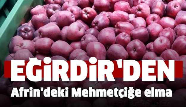  Eğirdir'den Afrin'deki Mehmetçiğe elma  
