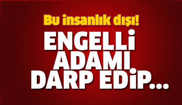 ENGELLİ ADAMI DARP EDİP PARASINI ÇALDI