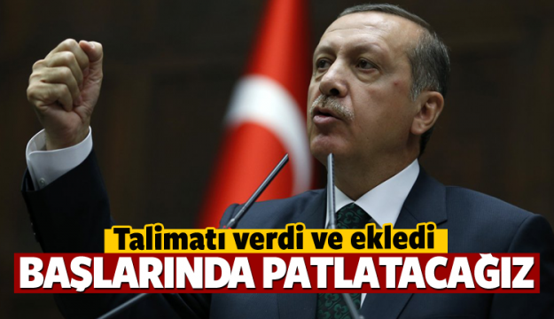 Erdoğan: Bunu başlarında patlatacağız
