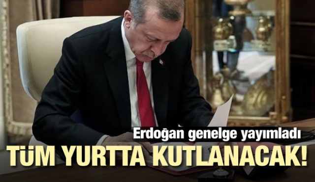 Erdoğan genelge yayımlandı! Tüm yurtta kutlanacak