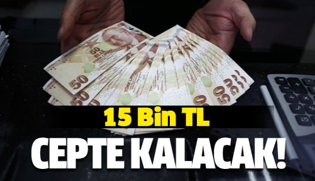 Erdoğan müjdeyi vermişti! 15 bin TL cepte kalacak