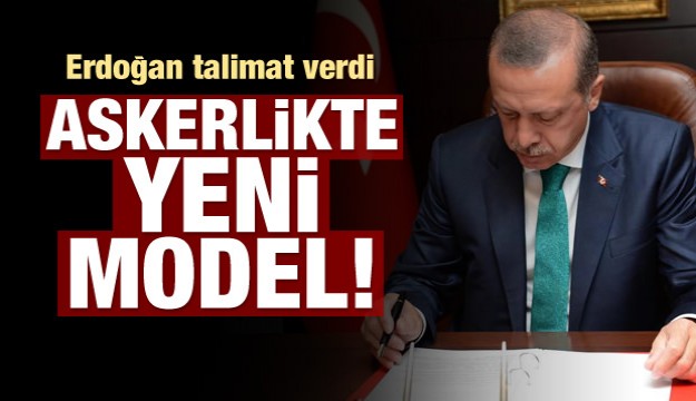 Erdoğan talimat verdi! Askerlikte yeni model