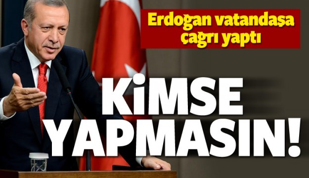 Erdoğan'dan vatandaşa kritik çağrı