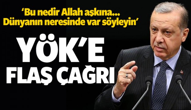 Erdoğan'dan YÖK'e çağrı: Gözden geçirin!