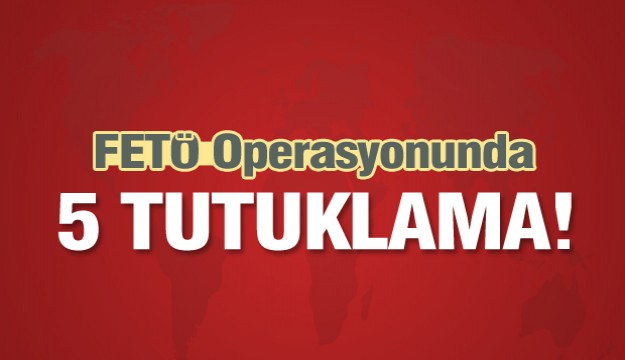 FETÖ’nün askeri mahrem yapılanması operasyonunda 5 tutuklama  