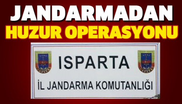 ISPARTA JANDARMA'DAN HUZUR OPERASYONU