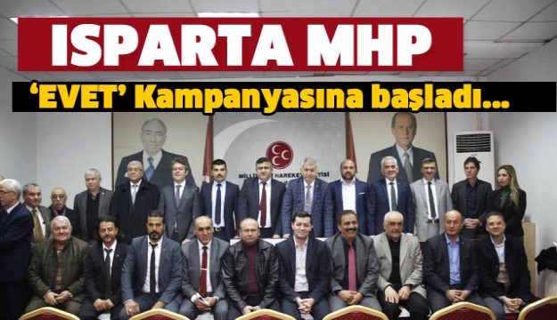Isparta MHP' 'Evet' Kampanyasına Başladı