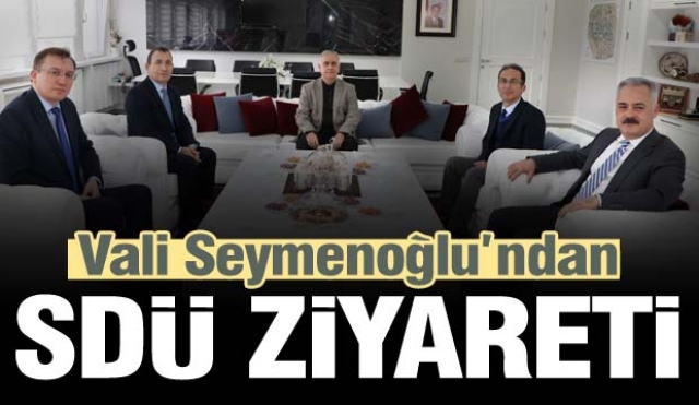 Isparta Valisi Seymenoğlu SDÜ'ye ziyarette bulundu
