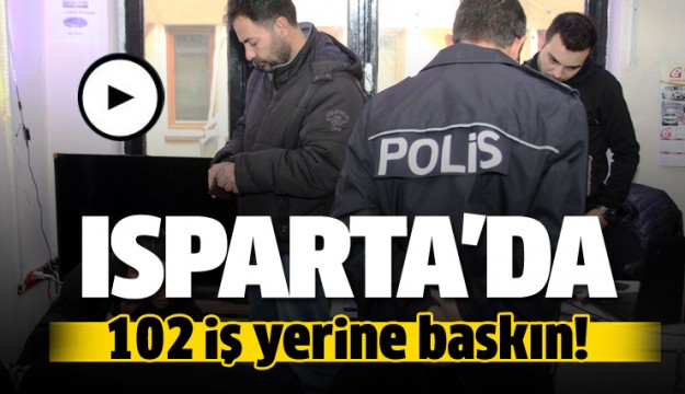Isparta'da 184 polisli 48 ekiple 102 iş yerine baskın