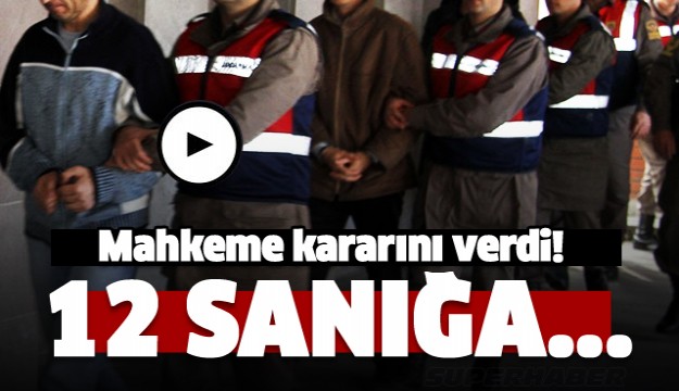  Isparta'da 700 Harbiyeliyi darbeye destek için Ankara’ya götürmeye çalışan 12 sanığa müebbet